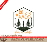 Go Wild For Awhile Adventure SVG Design SVG