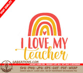 Rainbow I Love My Teacher SVG Cut File - Back to School SVG