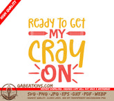 Ready to Get My Cray On - Back to School Yellow & Red SVG SVG