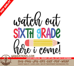 Watch Out Sixth Grade Here I Come SVG - Back to School Design SVG