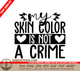 Black History Month My Skin Color Is Not A Crime SVG Design SVG