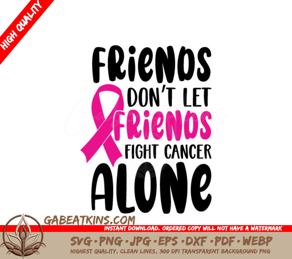 Friends Dont Let Friends Fight Cancer Alone Pink Ribbon SVG Design SVG