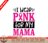 I Wear Pink For My Mama SVG - Breast Cancer Awareness Poster Design SVG