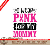 I Wear Pink For My Mommy SVG - Breast Cancer Awareness Design SVG