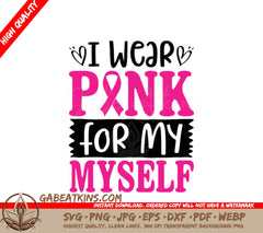 I Wear Pink For Myself SVG - Breast Cancer Awareness Design SVG