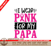 I Wear Pink For My Papa SVG - Breast Cancer Awareness Design SVG