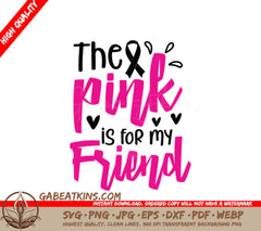 Breast Cancer Awareness Pink Ribbon SVG - The Pink Is For My Friend SVG
