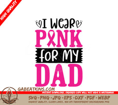 I Wear Pink For My Dad - Breast Cancer Awareness Pink Ribbon SVG SVG