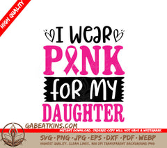 I Wear Pink For My Daughter - Pink Ribbon SVG SVG