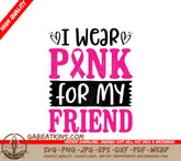 I Wear Pink For My Friend Breast Cancer Awareness SVG SVG