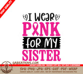 I Wear Pink For My Sister SVG - Breast Cancer Awareness Poster SVG