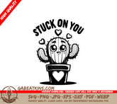 A Cactus With The Words Stuck On You Above It SVG - Cactus Love SVG