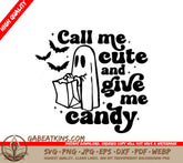 A Ghost Saying Call Me Cute And Give Me Candy SVG - Call Me Cute and Give Me Candy SVG SVG