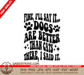Dogs Are Better Than Cats - Funny SVG Quote SVG
