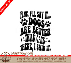 Dogs Are Better Than Cats - Funny SVG Quote SVG