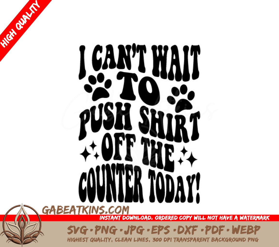 Cat Quote SVG - I Cant Wait To Push Shirt Off The Counter Today SVG