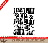 Cat Quote SVG - I Cant Wait To Push Shirt Off The Counter Today SVG