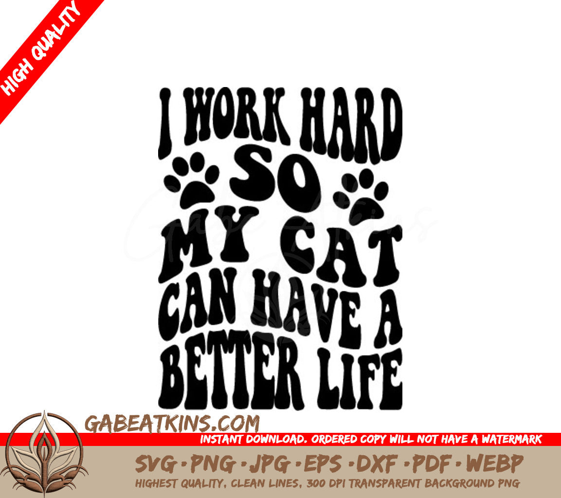 I Work Hard So My Cat Can Have A Better Life SVG - Poster Design SVG