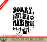 Sorry I Cant, I Have Plans With My Cat SVG SVG