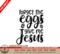 Forget The Eggs, Give Me Jesus SVG - Christian Design SVG