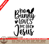 No Bunny Loves Me Like Jesus - Christian SVG Design SVG