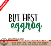 But First Eggnog SVG - Christmas Green Text on White Background SVG