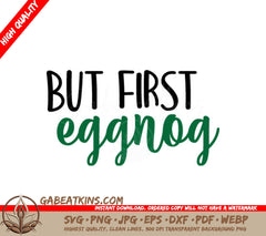 But First Eggnog SVG - Christmas Green Text on White Background SVG