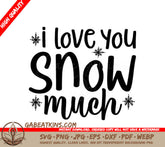 I Love You Snow Much  Christmas SVG with Snowflakes SVG