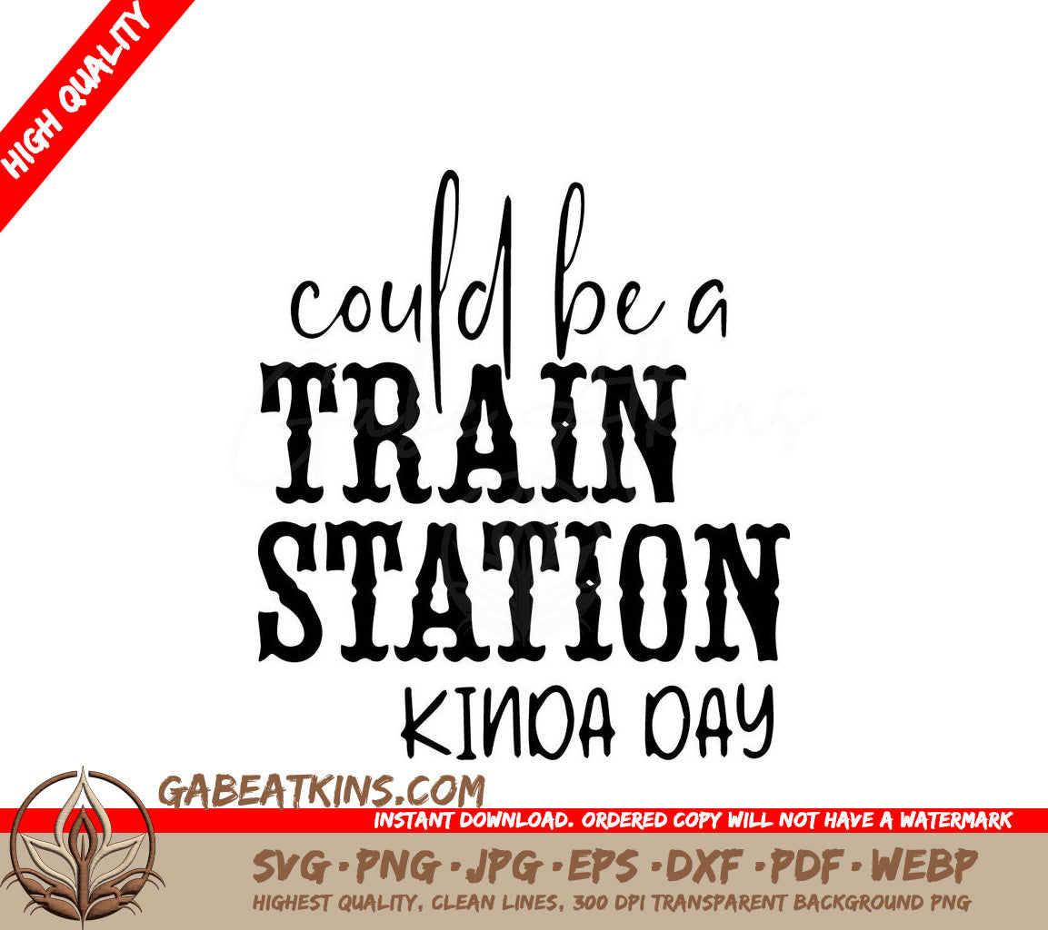 A Sign That Says Could Be A Train Station Kinda Day SVG - Could be a train station Kinda day SVG SVG