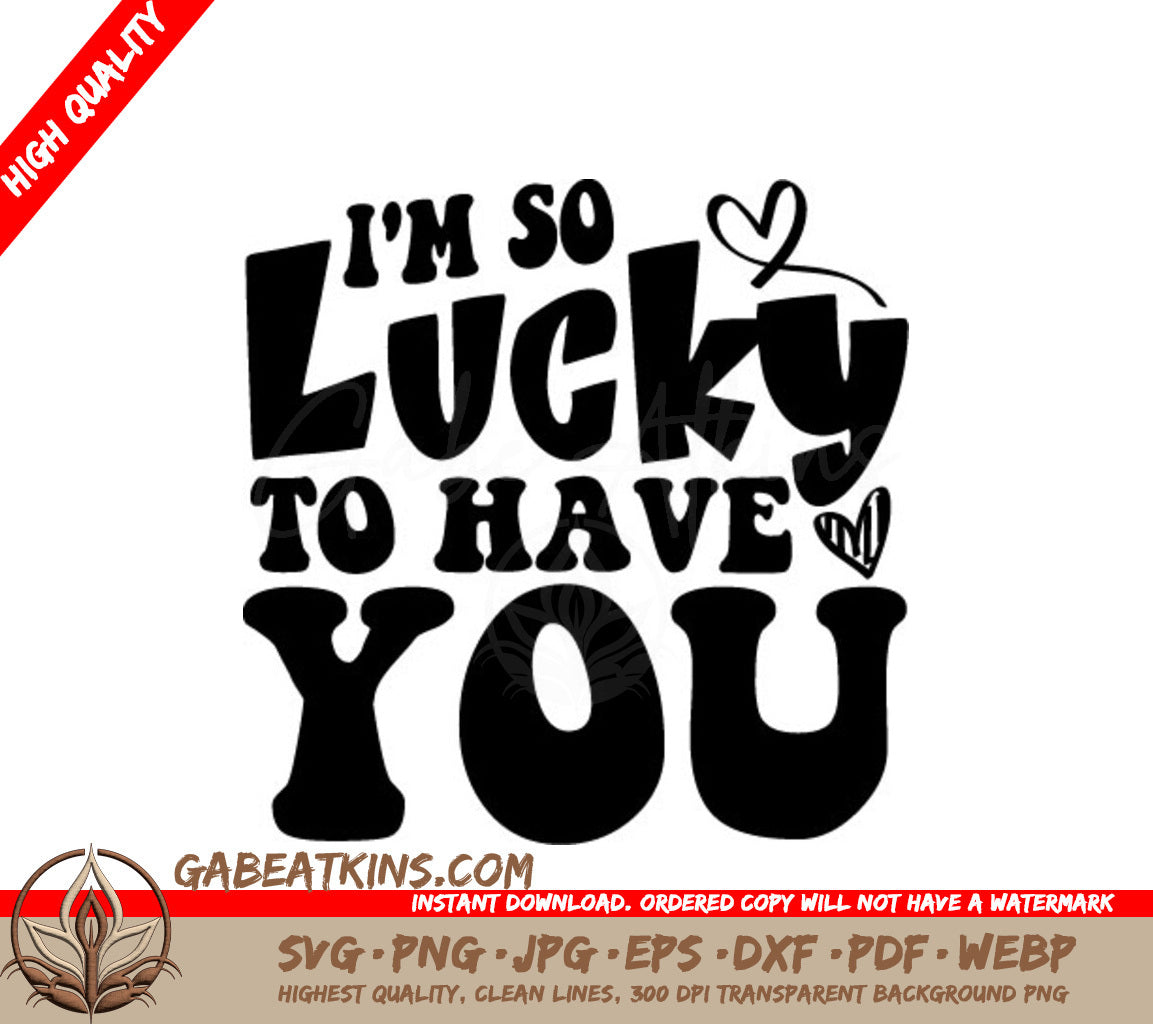 Im So Lucky To Have You SVG - Printable Poster Design SVG