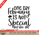One Day February Is Not Special But You Are SVG Design SVG