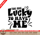 You Are Lucky To Have Me SVG -  Day Design SVG