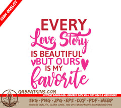 Every Love Story Is Beautiful But Ours Is My Favorite - SVG Design for T-shirts SVG