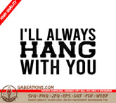 Ill Always Hang With You SVG - T-Shirt Design SVG