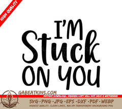Im Stuck On You SVG - T-Shirt Design SVG