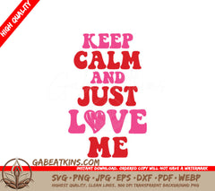 Keep Calm And Just Love Me SVG Design - T-Shirt Graphic SVG