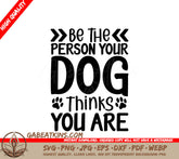 ## Be The Person Your Dog Thinks You Are - SVG Dog Lover Poster SVG