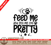 ## Feed Me & Tell Me Im Pretty Dog SVG Cut File SVG