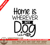 Home Is Wherever My Dog Is SVG Cut File SVG
