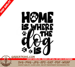 Home Is Where The Dog Is SVG - Dog Lover Poster Design SVG