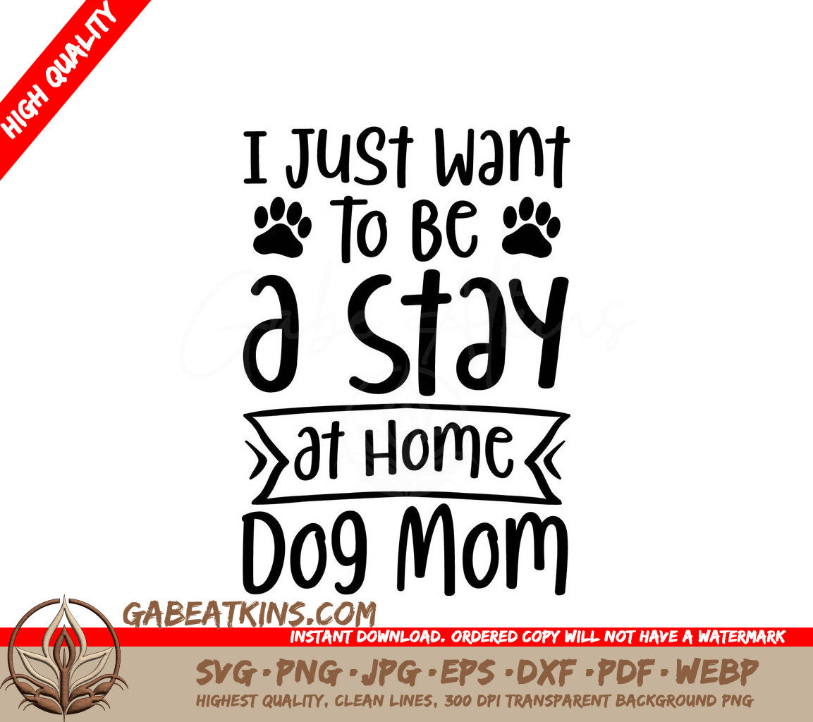 Stay at Home Dog Mom SVG Design - I Just Want To Be SVG