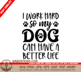 I Work Hard So My Dog Can Have A Better Life - SVG Dog Lover Design SVG