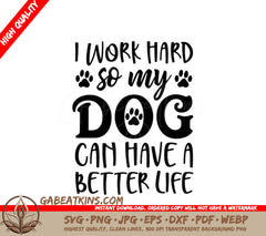 I Work Hard So My Dog Can Have A Better Life - SVG Dog Lover Design SVG