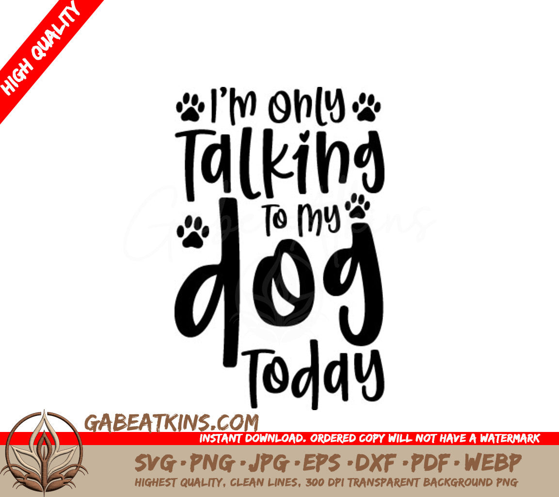Im Only Talking To My Dog Today SVG - Funny Dog Lover Poster SVG