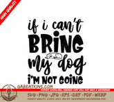 I Cant Bring My Dog Im Not Going SVG - Dog Lover Design SVG