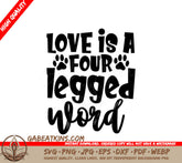 Love Is A Four Legged Word - Dog SVG Design SVG