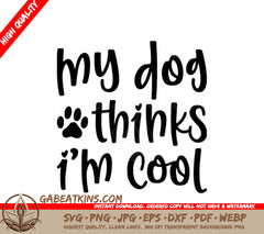 My Dog Thinks Im Cool SVG Sign - Dog Lover Decor SVG