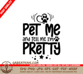 Pet Me & Tell Me Im Pretty SVG Dog Poster Design SVG