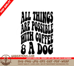 All Things Are Possible With Coffee & A Dog SVG - Dog Quote Design SVG