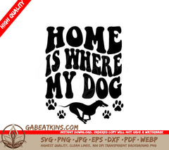 Home Is Where My Dog SVG - Dog Quote Poster Design SVG